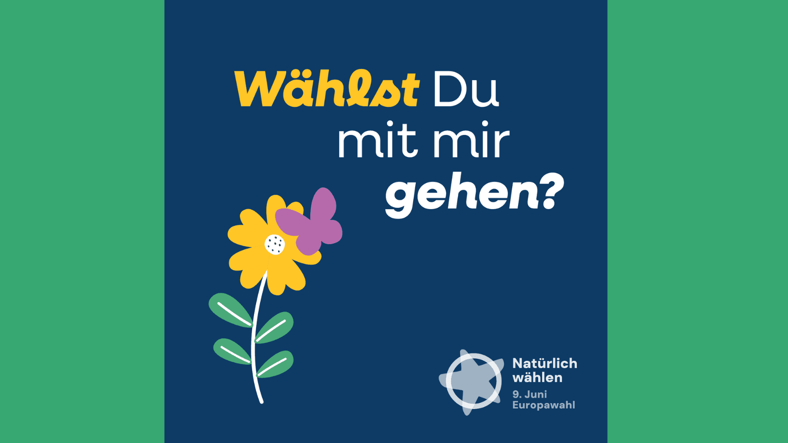 Sharepic Europawahlkampagne der Umweltverbände #Natürlichwählen: "Wählst du mit mir gehen?" (blauer Hintergrund, grafische Darstellung Blume und Schmetterling sowie Kampagnenlogo)